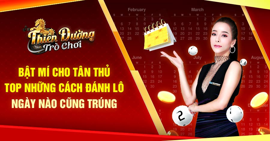 Bật Mí Cho Tân Thủ Top Những Cách Đánh Lô Ngày Nào Cũng Trúng