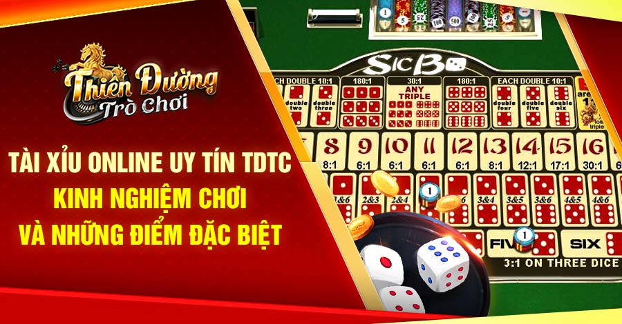 Tài Xỉu online uy tín TDTC có gì đặc biệt và kinh nghiệm chơi