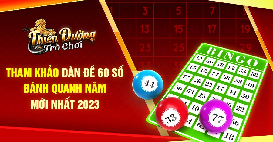 Tham Khảo Dàn Đề 60 Số Đánh Quanh Năm Mới Nhất 2023
