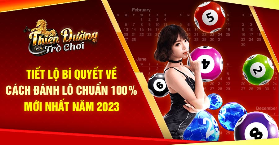 Tiết Lộ Bí Quyết Về Cách Đánh Lô Chuẩn 100 Mới Nhất Năm 2023