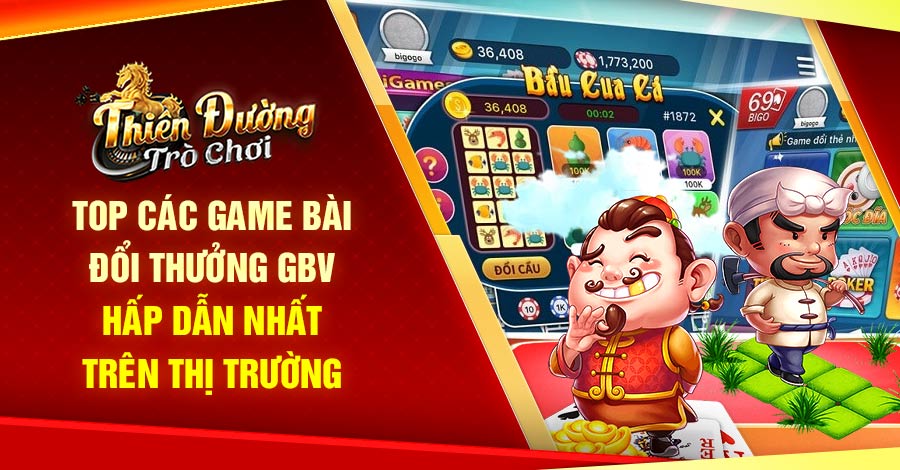 Top Các Game Bài Đổi Thưởng GBV Hấp Dẫn Nhất Trên Thị Trường