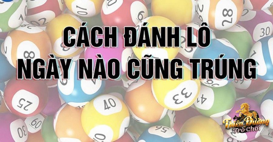 Kinh nghiệm và cách đánh lô ngày nào cũng trúng