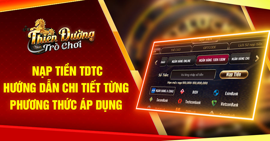 Nạp Tiền TDTC: Hướng Dẫn Chi Tiết Từng Phương Thức Áp Dụng