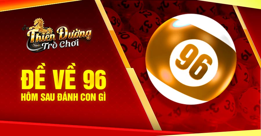 đề về 96 hôm sau đánh con gì
