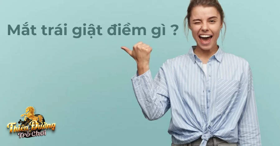 Nháy mắt trái dự báo cho một tin tốt lành hoặc sẽ có thành công đến