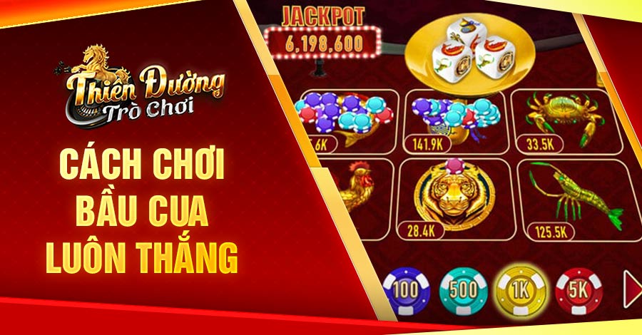 Hướng dẫn cách chơi bầu cua luôn thắng