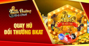 cách chơi Quay Hũ đổi thưởng BKAT