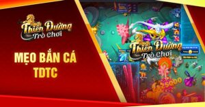 mẹo Bắn Cá TDTC hiệu quả